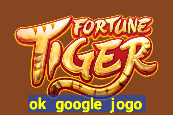 ok google jogo para ganhar dinheiro